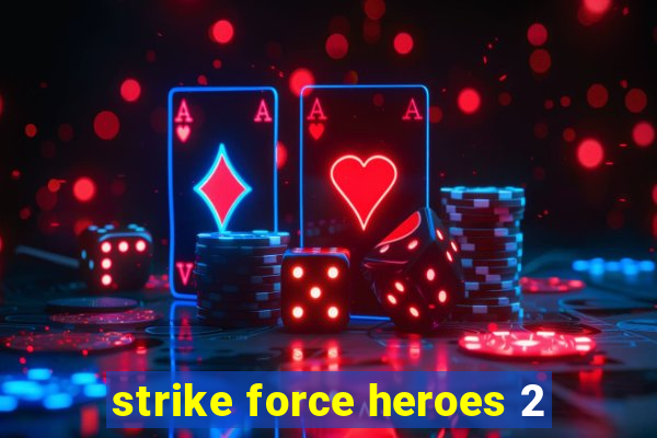 strike force heroes 2